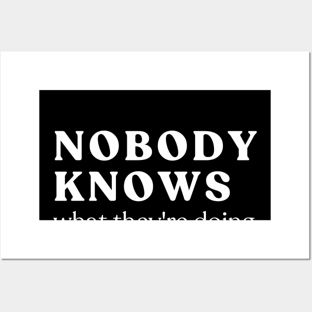 nobody knows what they're doing Wall Art by Pinomadikos